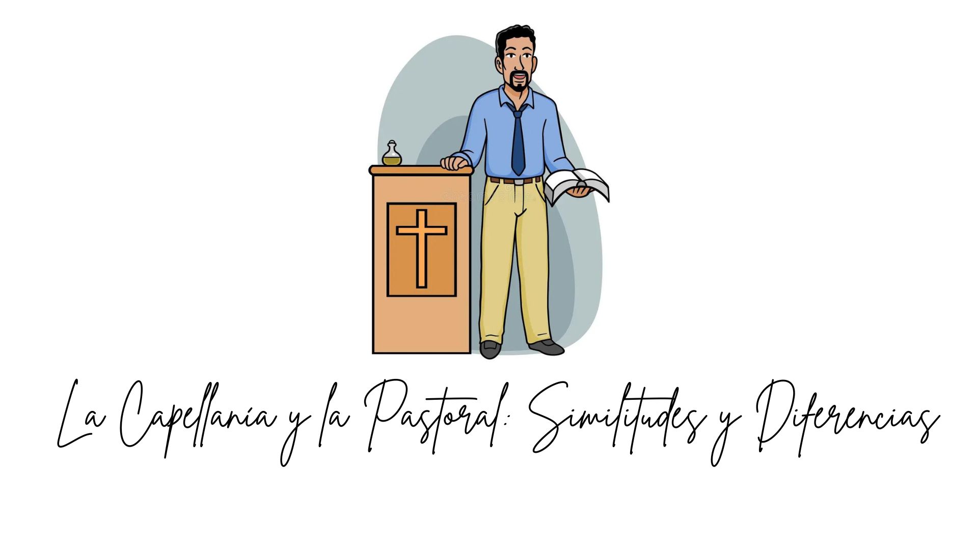 La Capellanía y la Pastoral: Similitudes y Diferencias